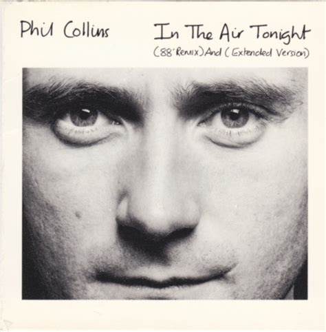 In the air tonight phil collins - Phil Collins. I can feel it coming in the air tonight, Oh Lord I've been waiting for this moment, all my life, Oh Lord Can you feel it coming in the air tonight, Oh Lord, Oh Lord. Well, if you told me you were drowning I would not lend a hand I've seen your face before my friend But I don't know if you know who I am Well, I was there and I saw ...